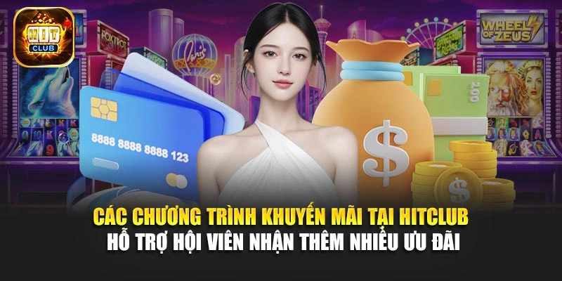 Các chương trình khuyến mãi tại Hitclub hỗ trợ hội viên nhận thêm nhiều ưu đãi