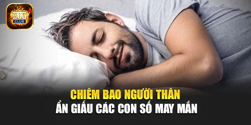 Chiêm bao người thân ẩn giấu các con số may mắn