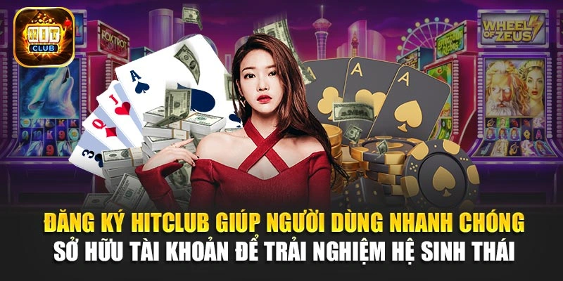 Đăng ký Hitclub giúp người dùng nhanh chóng sở hữu tài khoản để trải nghiệm hệ sinh thái 