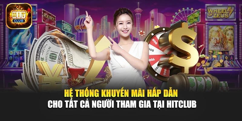 Hệ thống khuyến mãi hấp dẫn cho tất cả người tham gia tại Hitclub