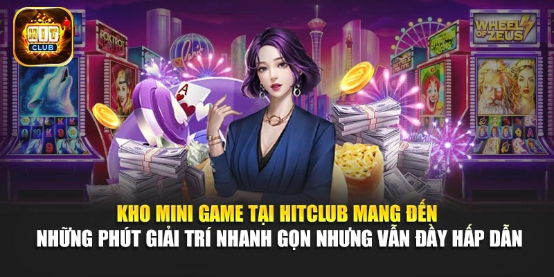 Kho mini game tại Hitclub mang đến những phút giải trí nhanh gọn nhưng vẫn đầy hấp dẫn