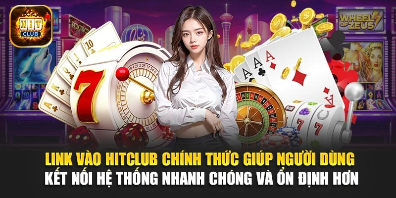 Link vào Hitclub chính thức giúp người dùng kết nối hệ thống nhanh chóng và ổn định hơn