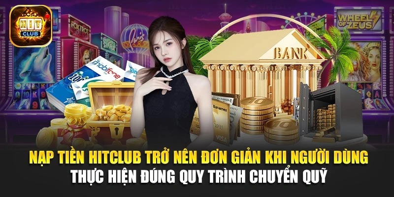 Nạp tiền Hitclub trở nên đơn giản khi người dùng thực hiện đúng quy trình chuyển quỹ 